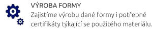 VÝROBA FORMY Zajistíme výrobu dané formy i potřebné certifikáty týkající se použitého materiálu.