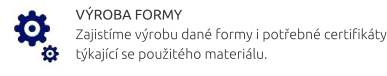 VÝROBA FORMY Zajistíme výrobu dané formy i potřebné certifikáty týkající se použitého materiálu.