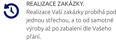 REALIZACE ZAKÁZKY. Realizace Vaší zakázky probíhá pod jednou střechou, a to od samotné výroby až po zabalení dle Vašeho přání.